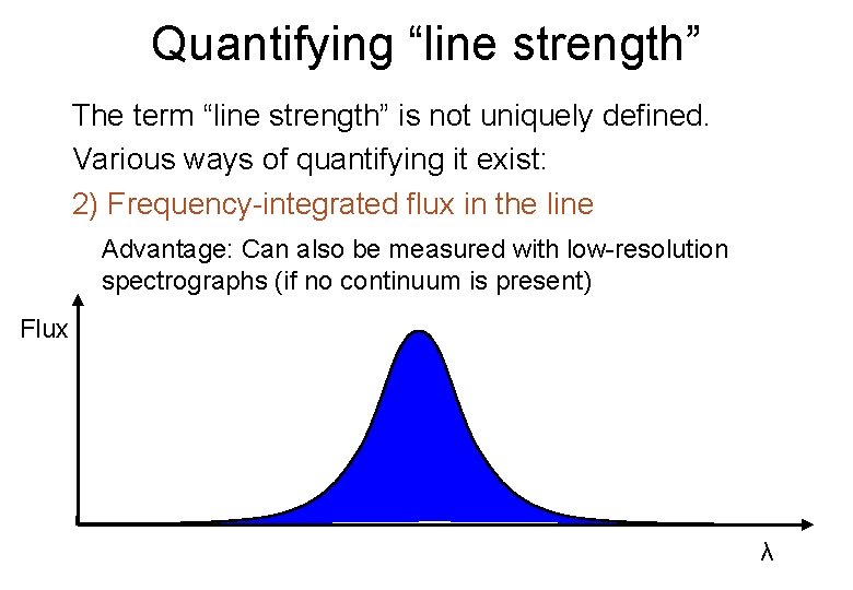 Quantifying “line strength” The term “line strength” is not uniquely defined. Various ways of