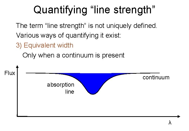 Quantifying “line strength” The term “line strength” is not uniquely defined. Various ways of