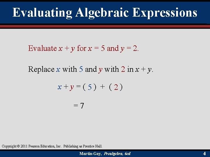 Evaluating Algebraic Expressions Evaluate x + y for x = 5 and y =