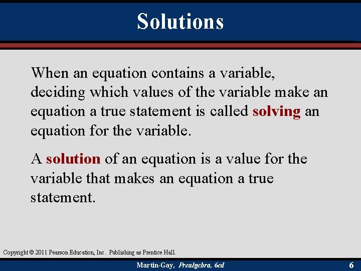 Solutions When an equation contains a variable, deciding which values of the variable make