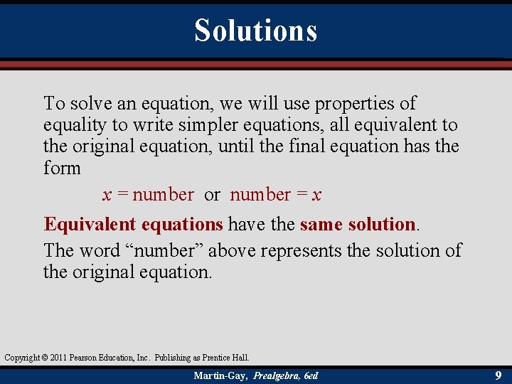 Solutions To solve an equation, we will use properties of equality to write simpler