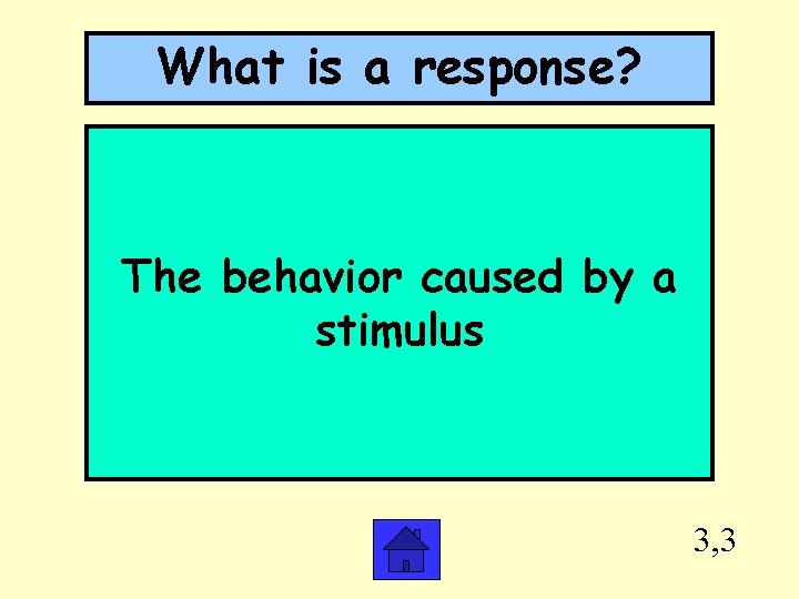 What is a response? The behavior caused by a stimulus 3, 3 