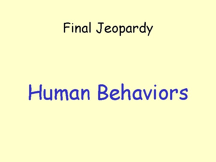 Final Jeopardy Human Behaviors 