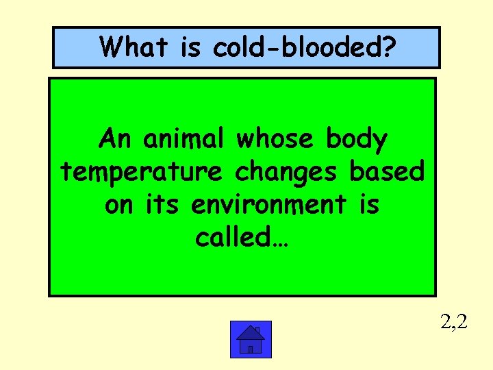 What is cold-blooded? An animal whose body temperature changes based on its environment is