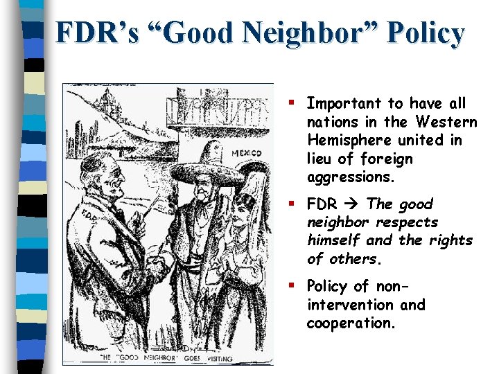 FDR’s “Good Neighbor” Policy § Important to have all nations in the Western Hemisphere