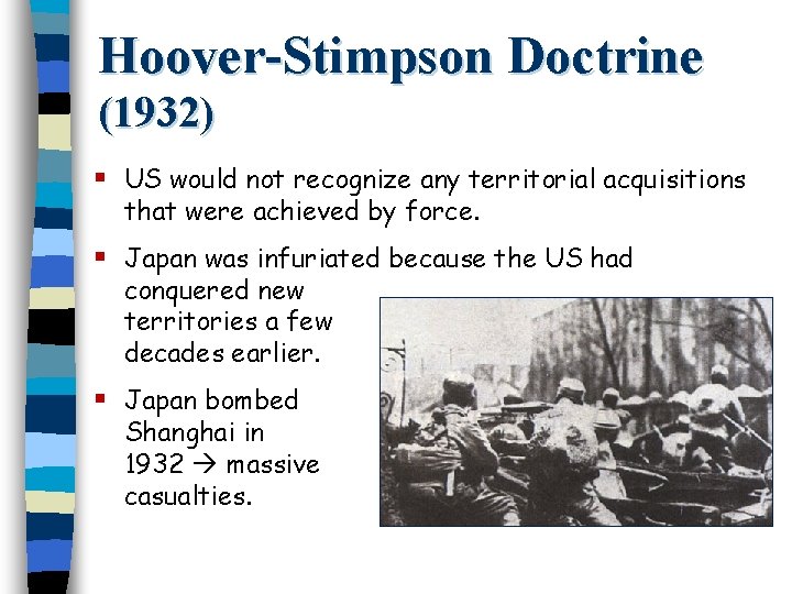 Hoover-Stimpson Doctrine (1932) § US would not recognize any territorial acquisitions that were achieved