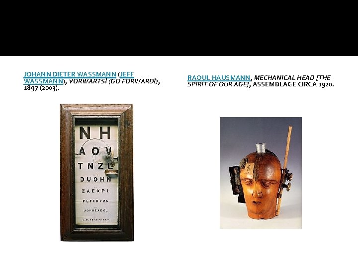 JOHANN DIETER WASSMANN (JEFF WASSMANN), VORWARTS! (GO FORWARD!), 1897 (2003). RAOUL HAUSMANN, MECHANICAL HEAD