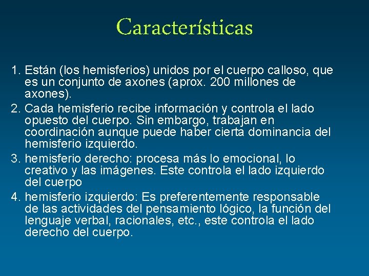 Características 1. Están (los hemisferios) unidos por el cuerpo calloso, que es un conjunto