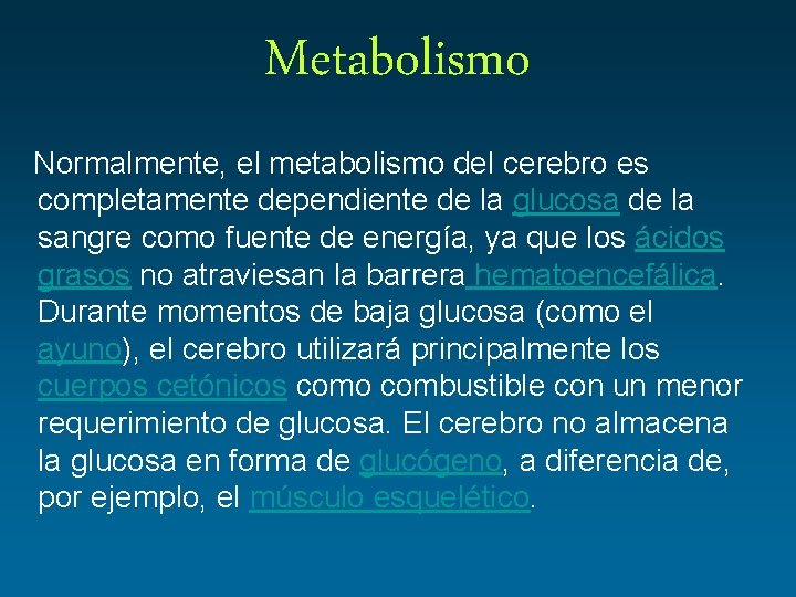 Metabolismo Normalmente, el metabolismo del cerebro es completamente dependiente de la glucosa de la