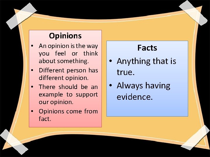 Opinions • An opinion is the way you feel or think about something. •