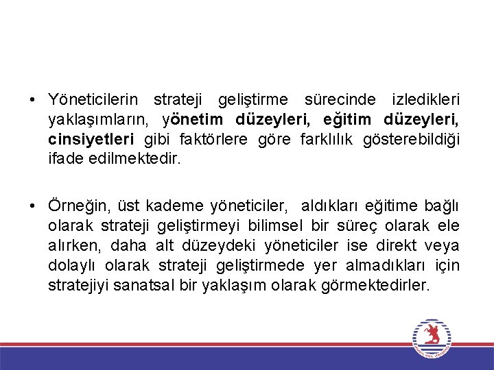  • Yöneticilerin strateji geliştirme sürecinde izledikleri yaklaşımların, yönetim düzeyleri, eğitim düzeyleri, cinsiyetleri gibi