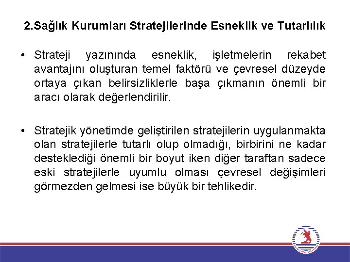 2. Sağlık Kurumları Stratejilerinde Esneklik ve Tutarlılık • Strateji yazınında esneklik, işletmelerin rekabet avantajını