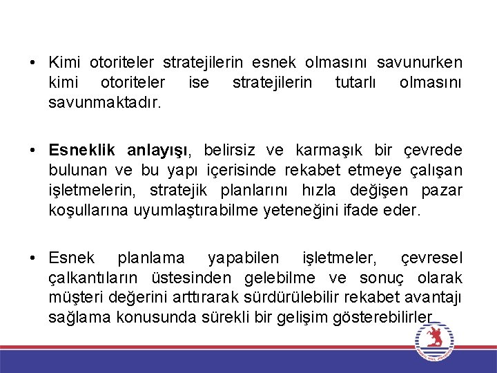  • Kimi otoriteler stratejilerin esnek olmasını savunurken kimi otoriteler ise stratejilerin tutarlı olmasını