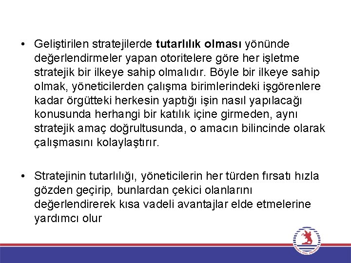  • Geliştirilen stratejilerde tutarlılık olması yönünde değerlendirmeler yapan otoritelere göre her işletme stratejik