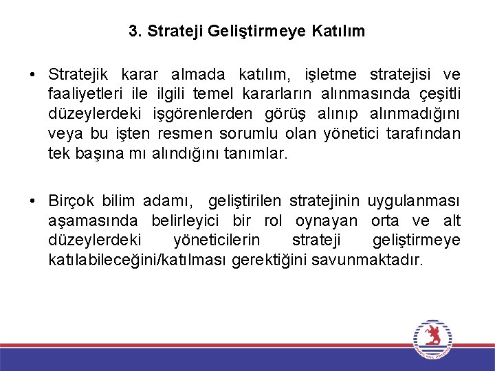3. Strateji Geliştirmeye Katılım • Stratejik karar almada katılım, işletme stratejisi ve faaliyetleri ile