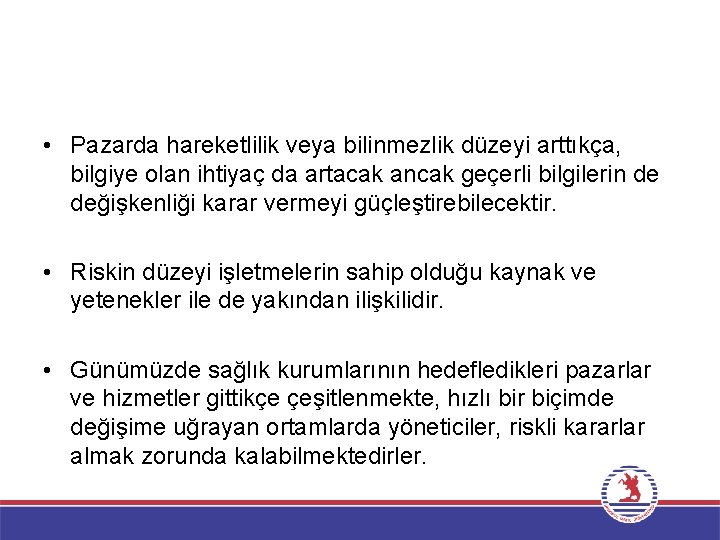  • Pazarda hareketlilik veya bilinmezlik düzeyi arttıkça, bilgiye olan ihtiyaç da artacak ancak