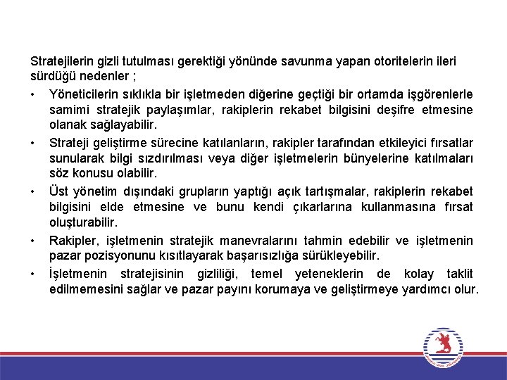 Stratejilerin gizli tutulması gerektiği yönünde savunma yapan otoritelerin ileri sürdüğü nedenler ; • Yöneticilerin