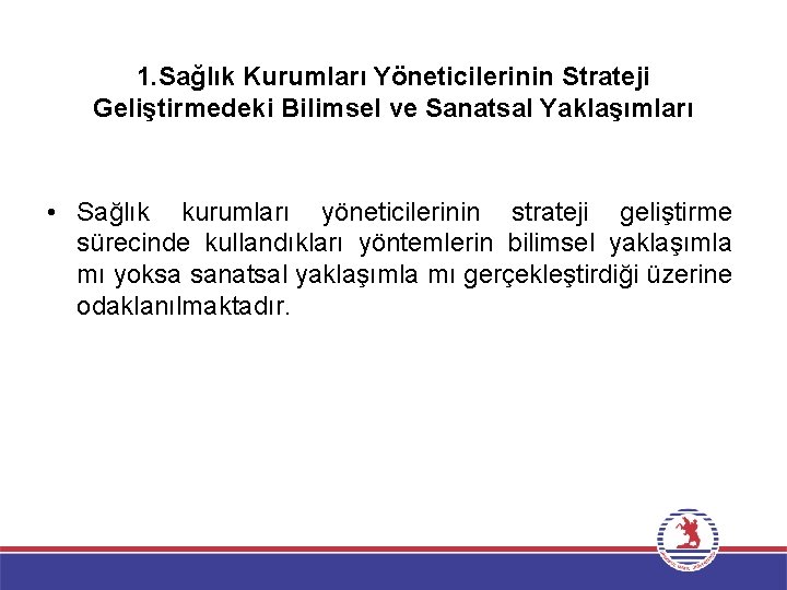 1. Sağlık Kurumları Yöneticilerinin Strateji Geliştirmedeki Bilimsel ve Sanatsal Yaklaşımları • Sağlık kurumları yöneticilerinin