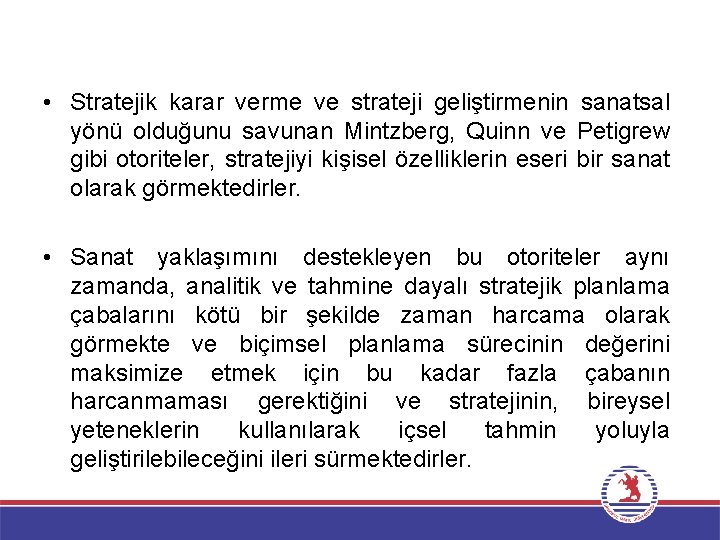  • Stratejik karar verme ve strateji geliştirmenin sanatsal yönü olduğunu savunan Mintzberg, Quinn