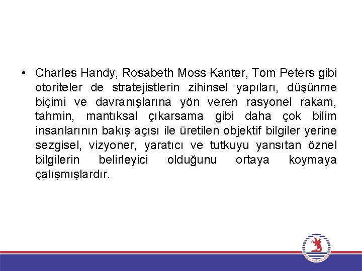  • Charles Handy, Rosabeth Moss Kanter, Tom Peters gibi otoriteler de stratejistlerin zihinsel