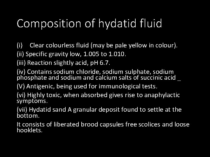 Composition of hydatid fluid (i) Clear colourless fluid (may be pale yellow in colour).