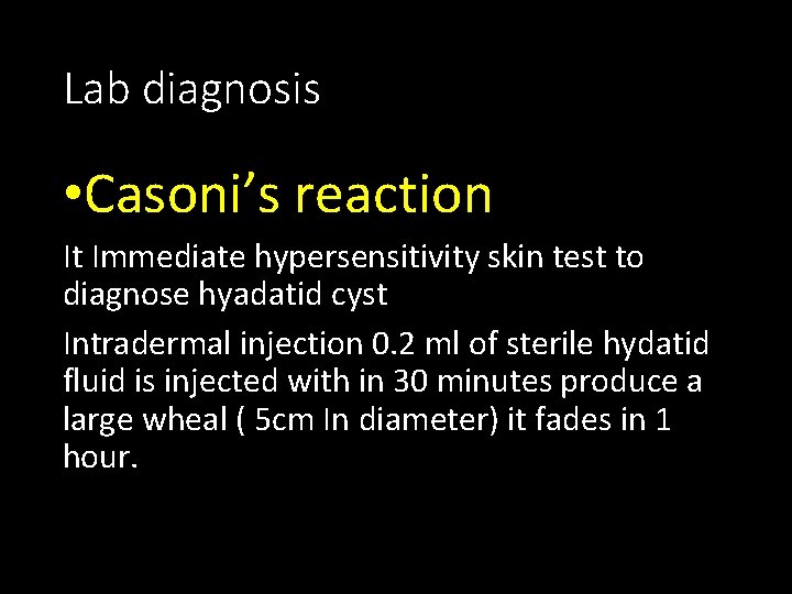 Lab diagnosis • Casoni’s reaction It Immediate hypersensitivity skin test to diagnose hyadatid cyst