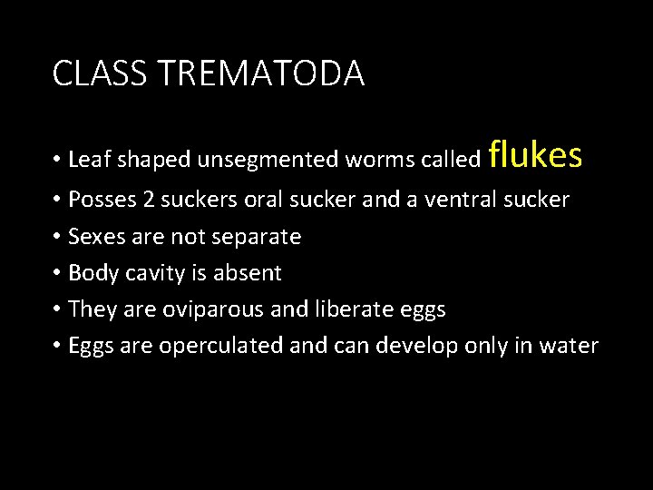 CLASS TREMATODA • Leaf shaped unsegmented worms called flukes • Posses 2 suckers oral