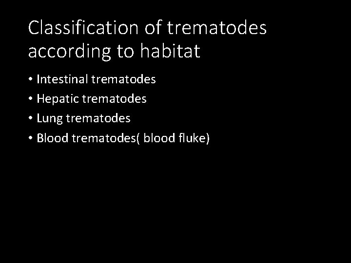 Classification of trematodes according to habitat • Intestinal trematodes • Hepatic trematodes • Lung