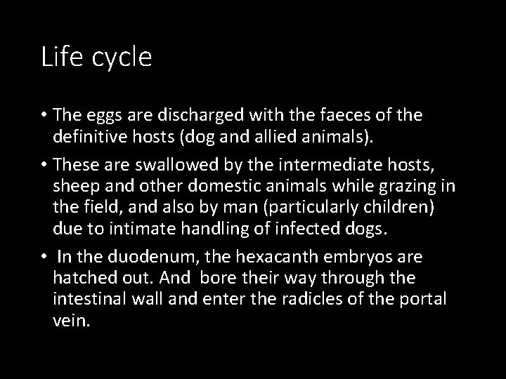 Life cycle • The eggs are discharged with the faeces of the definitive hosts