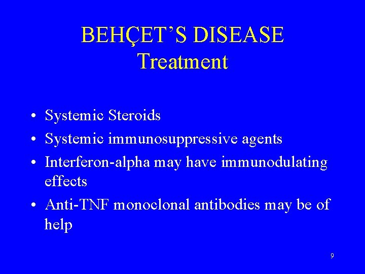BEHÇET’S DISEASE Treatment • Systemic Steroids • Systemic immunosuppressive agents • Interferon-alpha may have