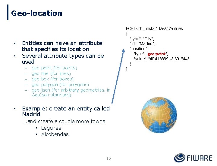 Geo-location • • Entities can have an attribute that specifies its location Several attribute