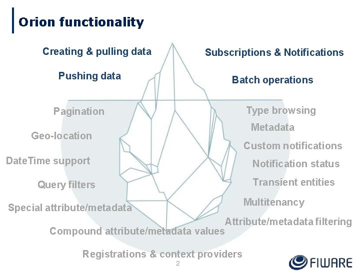 Orion functionality Creating & pulling data Subscriptions & Notifications Pushing data Batch operations Type
