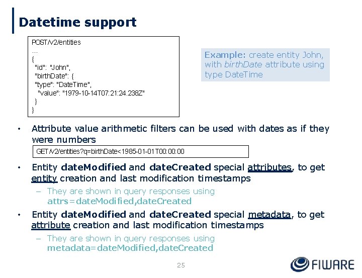Datetime support POST /v 2/entities … { "id": "John", "birth. Date": { "type": "Date.