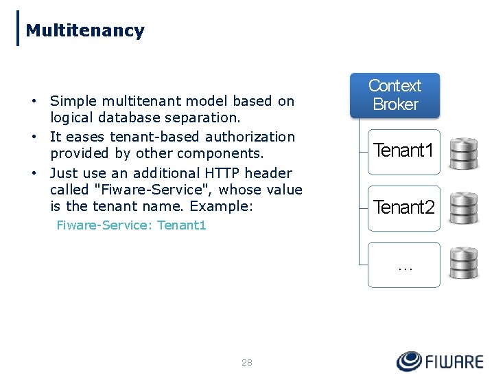 Multitenancy • Simple multitenant model based on logical database separation. • It eases tenant-based