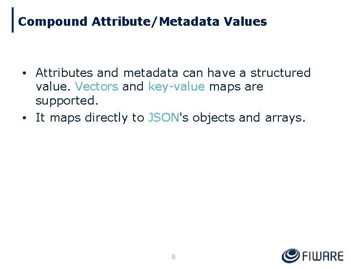 Compound Attribute/Metadata Values • Attributes and metadata can have a structured value. Vectors and