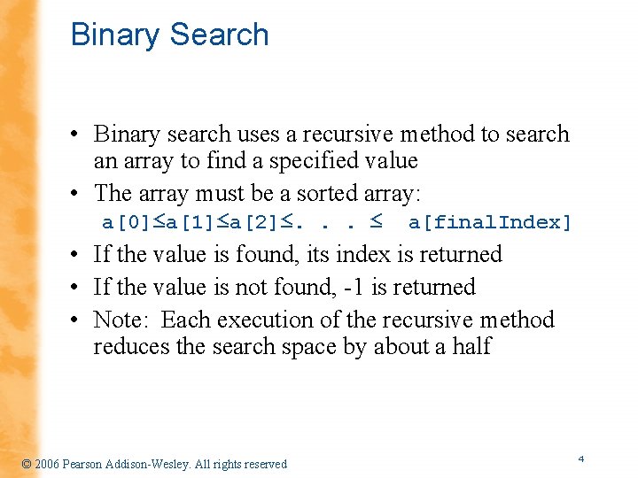 Binary Search • Binary search uses a recursive method to search an array to