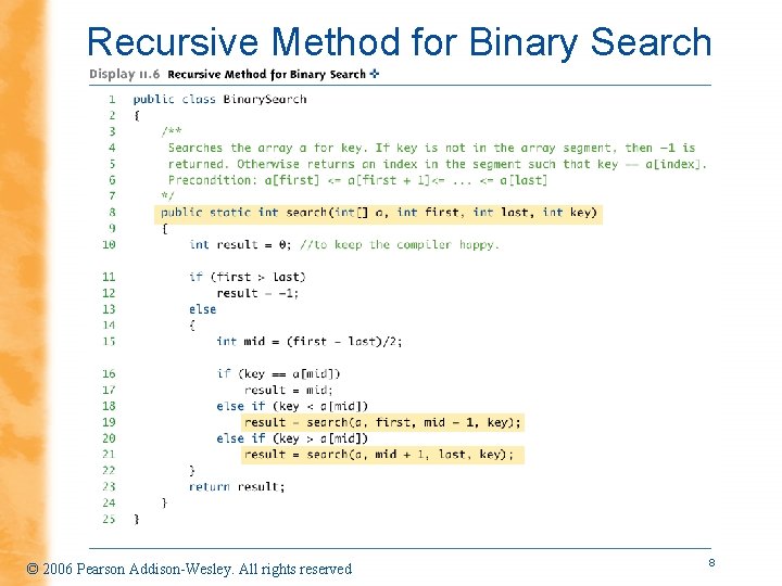 Recursive Method for Binary Search © 2006 Pearson Addison-Wesley. All rights reserved 8 