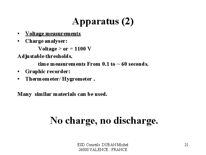 Apparatus (2) • Voltage measurements • Charge analyser: Voltage > or = 1100 V