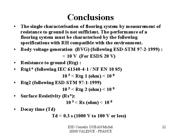 Conclusions • The single characterisation of flooring system by measurement of resistance to ground