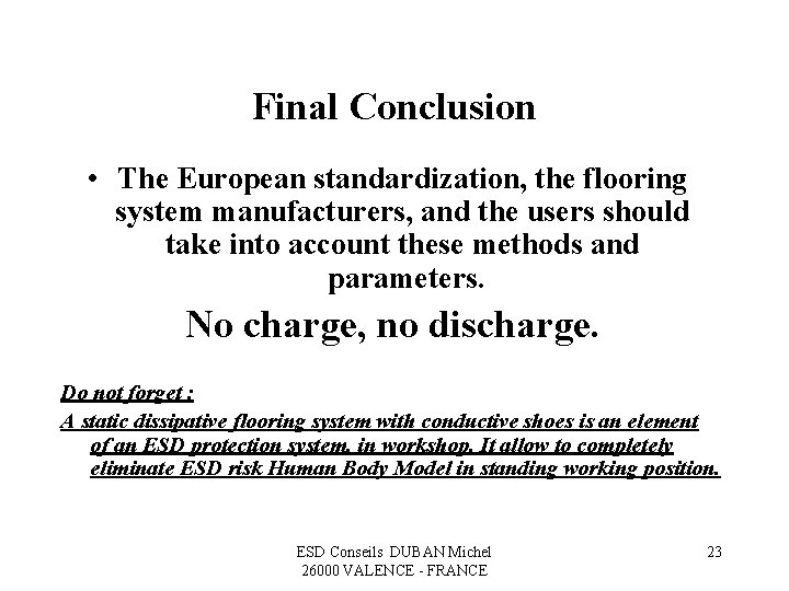 Final Conclusion • The European standardization, the flooring system manufacturers, and the users should