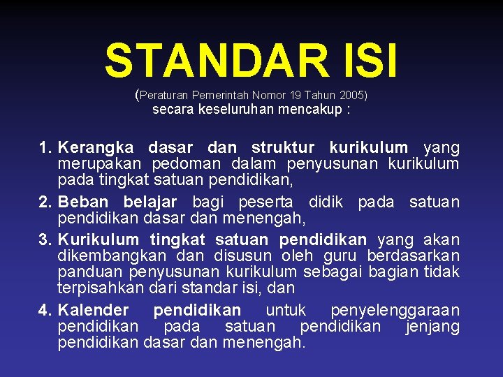 STANDAR ISI (Peraturan Pemerintah Nomor 19 Tahun 2005) secara keseluruhan mencakup : 1. Kerangka