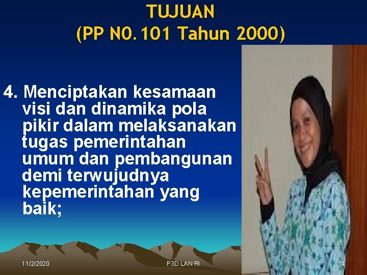 TUJUAN (PP N 0. 101 Tahun 2000) 4. Menciptakan kesamaan visi dan dinamika pola