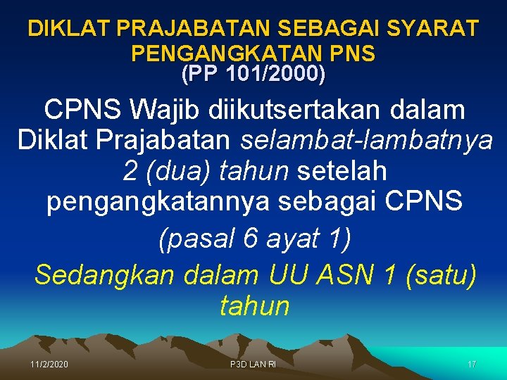 DIKLAT PRAJABATAN SEBAGAI SYARAT PENGANGKATAN PNS (PP 101/2000) CPNS Wajib diikutsertakan dalam Diklat Prajabatan