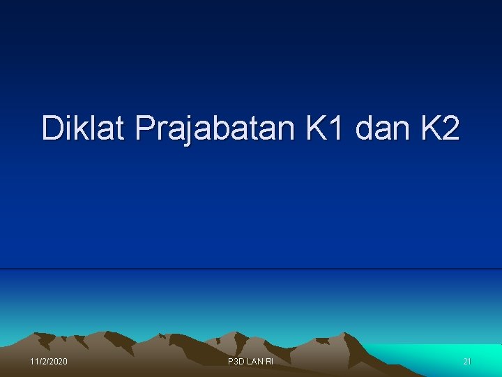 Diklat Prajabatan K 1 dan K 2 11/2/2020 P 3 D LAN RI 21