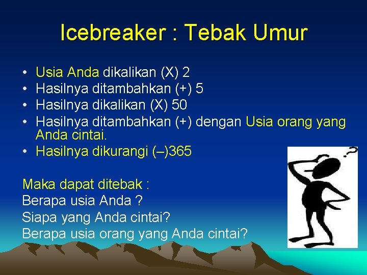 Icebreaker : Tebak Umur • • Usia Anda dikalikan (X) 2 Hasilnya ditambahkan (+)