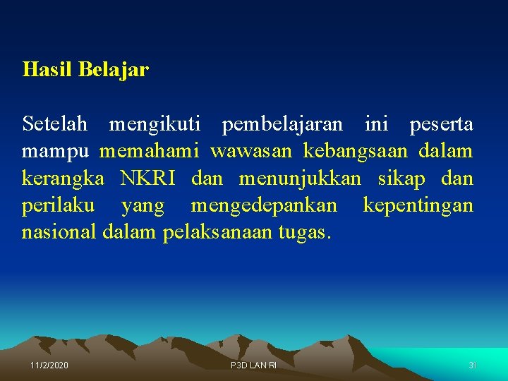 Hasil Belajar Setelah mengikuti pembelajaran ini peserta mampu memahami wawasan kebangsaan dalam kerangka NKRI