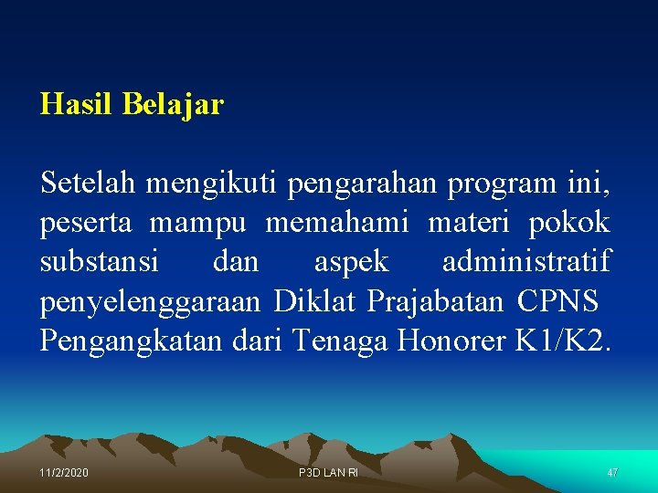 Hasil Belajar Setelah mengikuti pengarahan program ini, peserta mampu memahami materi pokok substansi dan