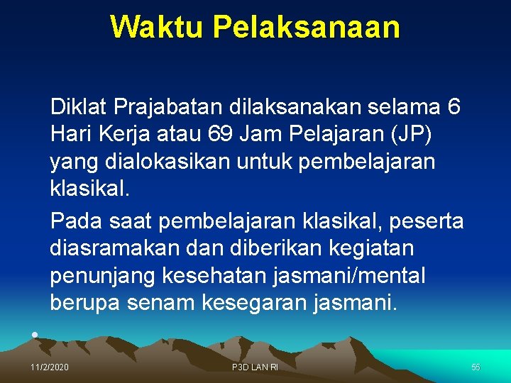 Waktu Pelaksanaan Diklat Prajabatan dilaksanakan selama 6 Hari Kerja atau 69 Jam Pelajaran (JP)