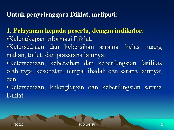 Untuk penyelenggara Diklat, meliputi: 1. Pelayanan kepada peserta, dengan indikator: • Kelengkapan informasi Diklat;