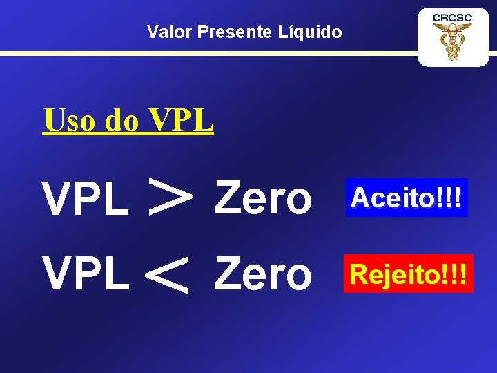 Valor Presente Líquido Uso do VPL > VPL < Zero VPL Zero Aceito!!! Rejeito!!!